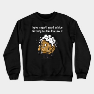 I give myself good advice but very seldom I follow it Crewneck Sweatshirt